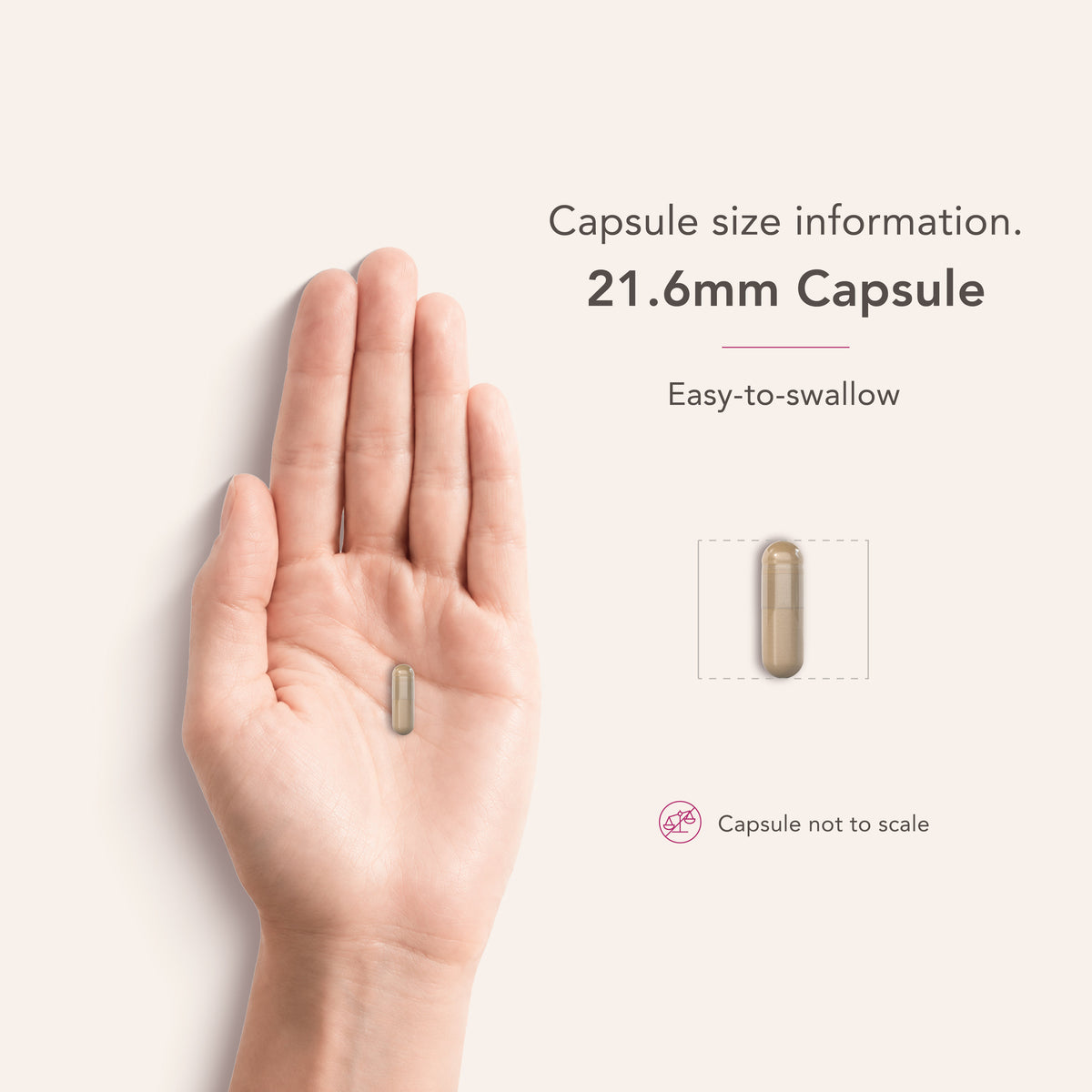 An easy-to-swallow 21.6mm capsule shown in a hand, with a note saying 'Capsule not to scale.'