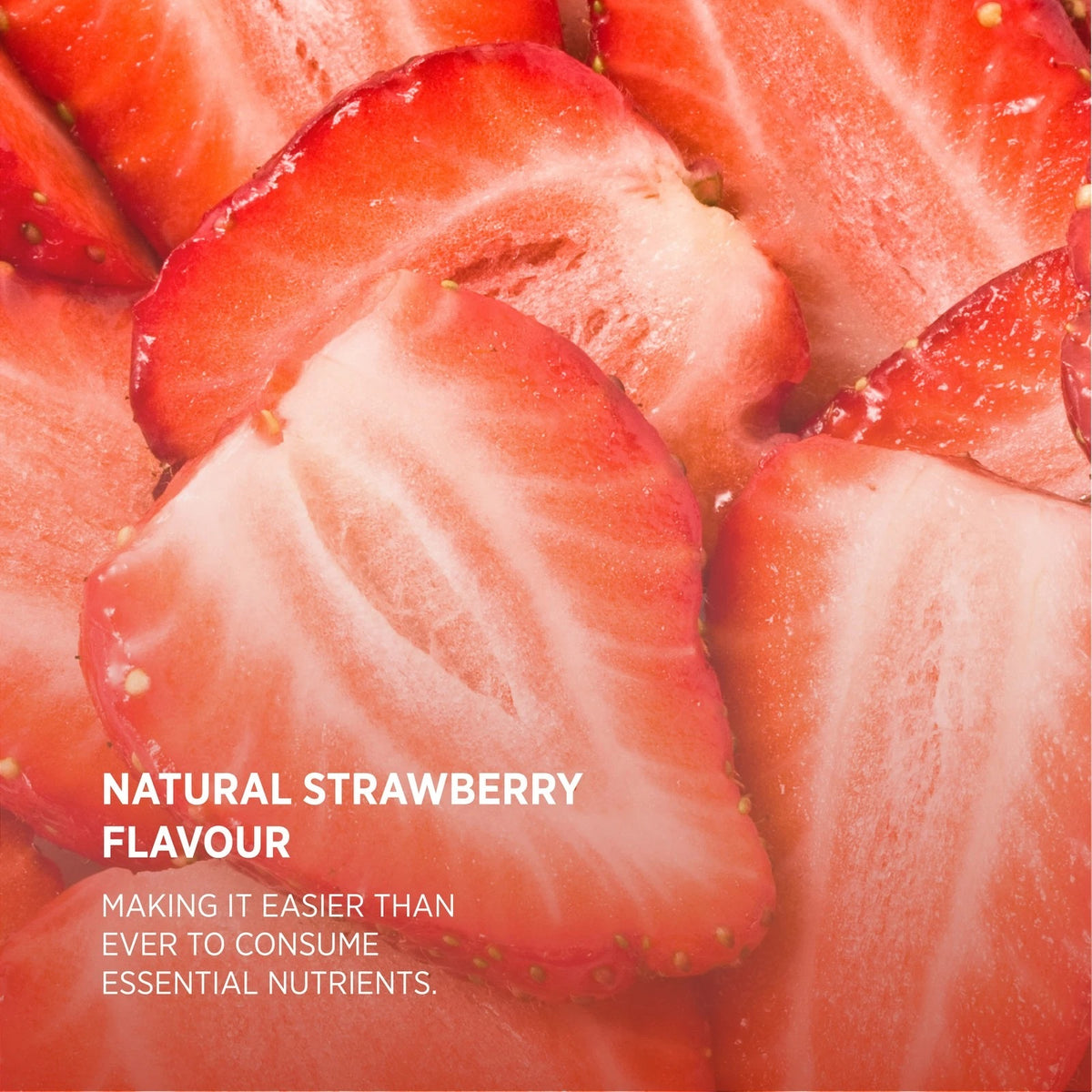 Sliced strawberries close-up, with white text: 'NATURAL STRAWBERRY FLAVOUR. Making it easier than ever to consume essential nutrients.'
